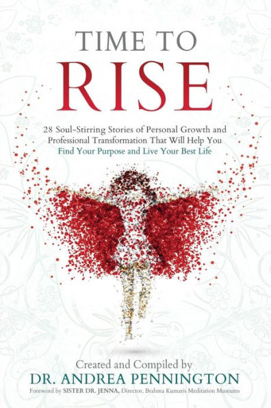 Time to Rise: 28 Soul-Stirring Stories of Personal Growth and Professional Transformation That Will Help You Find Your Purpose and Live Your Best Life