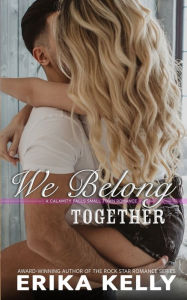 Title: We Belong Together, Author: Erika Kelly