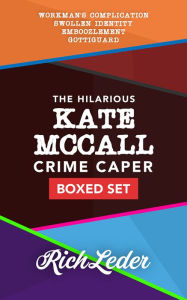 Title: The Hilarious Kate McCall Crime Caper Boxed Set: Workman's Complication; Swollen Identity; Emboozlement; Gottiguard, Author: Rich Leder