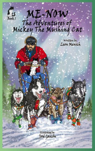 Title: Me-Now: The Adventures of Mickey the Mushing Cat, Author: Leon Mensch