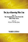 The Joy of Knowing Who I Am: Book 1 of the Fundamentals of the Christ-Life Bible Study Series