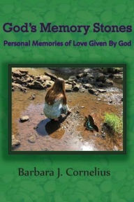 Title: God's Memory Stones: Personal Memories of Love Given by God, Author: Barbara J Cornelius