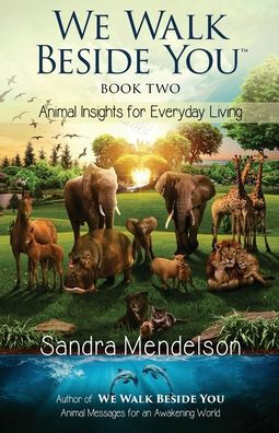 We Walk Beside You Book 2: Animal Insights for Everyday Living