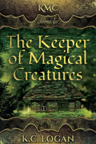 Title: The Keeper of Magical Creatures, Author: K. C. Logan