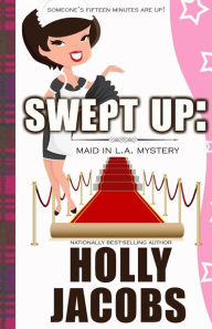 Title: Swept Up: A Maid in LA Mysteries, Author: Holly Jacobs