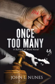 Title: Once Too Many: A Bullied at Work Novel, Author: John L. Nunes