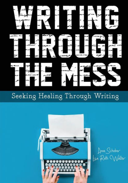 Writing Through the Mess: Seeking Healing Through Writing