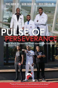 Title: Pulse of Perseverance: Three Black Doctors on Their Journey to Success, Author: Maxime Madhere MD