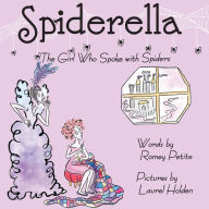 Title: Spiderella: The Girl Who Spoke with Spiders, Author: Romey Petite