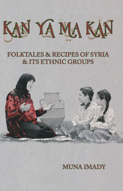 Kan Ya Ma Kan: Folktales and Recipes of Syria and Its Ethnic Groups by ...