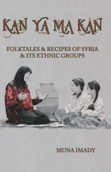 Kan Ya Ma Kan: Folktales and Recipes of Syria Its Ethnic Groups