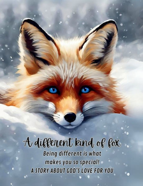 A different kind of fox: Being different is what makes you so special! A story about God's love for you.