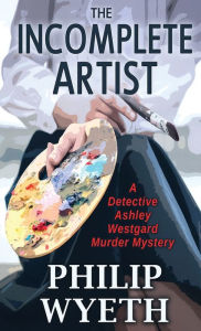 Title: The Incomplete Artist, Author: Philip Wyeth
