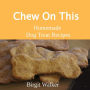 Chew On This: Homemade Dog Treat Recipes