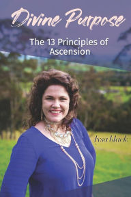 Title: Divine Purpose: The 13 Principles of Ascension, Author: Mirabella