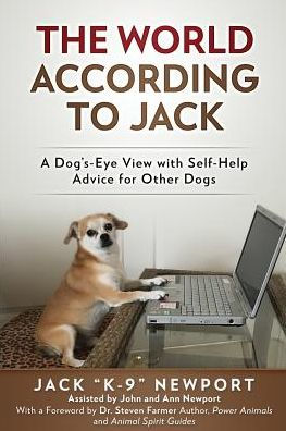 The World According to Jack: A Dog's-Eye View with Self-Help Advice for Other Dogs