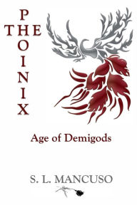 Title: The Phoinix: Age of Demigods, Author: S L Mancuso