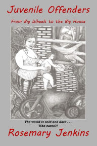 Title: Juvenile Offenders: From Big Wheels to the Big House, Author: Rosemary Jenkins