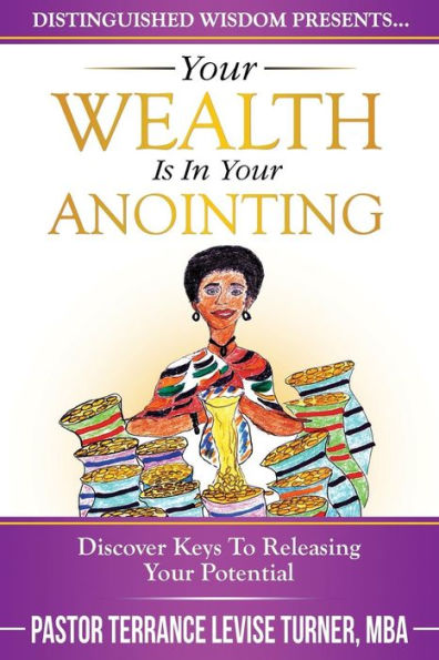 Your Wealth Is Anointing: Discover Keys To Releasing Potential