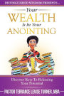 Your Wealth Is In Your Anointing: Discover Keys To Releasing Your Potential