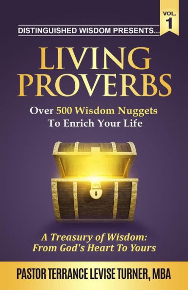 Distinguished Wisdom Presents . "Living Proverbs"-Vol.1: Over 500 Nuggets To Enrich Your Life