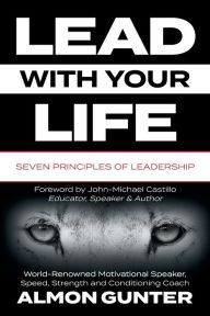 Title: Lead With Your Life, Author: Almon W Gunter Jr