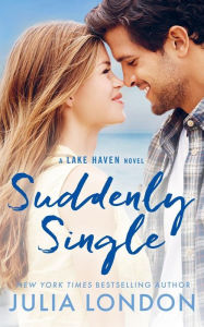 Title: Suddenly Single (A Lake Haven Novel Book 4), Author: Julia London