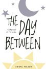 The Day Between: A Memoir of Miracles