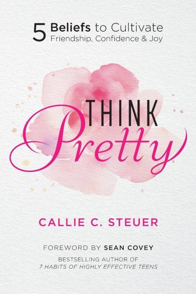 Think Pretty: 5 Beliefs to Cultivate Friendship, Confidence & Joy