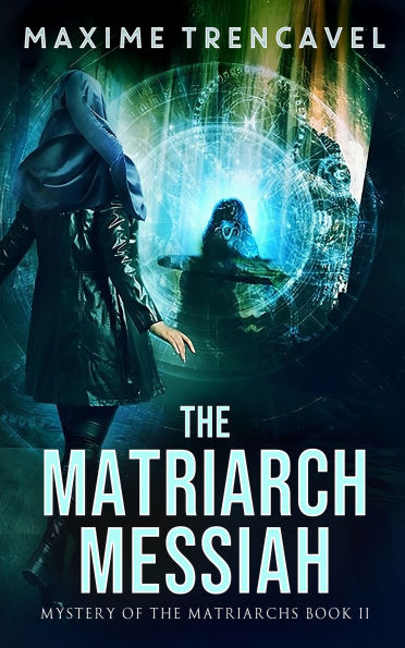 The Matriarch Messiah: An Epic Sci-Fi Romantic Suspense Thriller