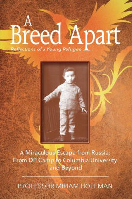 A Breed Apart A Miraculous Escape From Russia From Dp Camp To