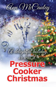 Title: Pressure Cooker Christmas, Author: Ann McCauley