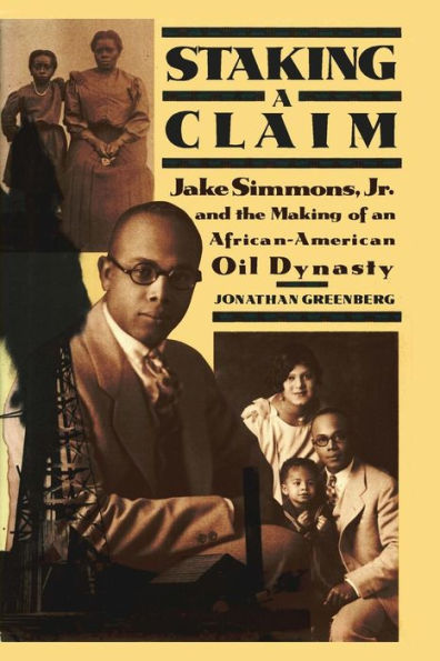 Staking a Claim: Jake Simmons, Jr. and the Making of An African-American Oil Dynasty
