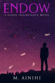 Title: Endow: A Blood Inheritance Novel, Author: M Ainihi