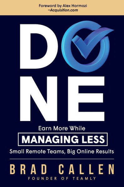 Done: A Simple and Proven System to Earn More while Managing Less