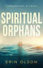 Spiritual Orphans: A Generation in Crisis