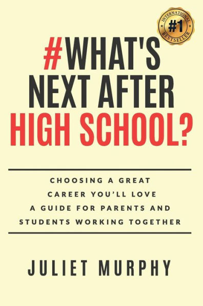 #What's Next After High School?: : Choosing a Great Career You'll Love: A Guide for Parents and Students Working Together