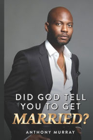 Title: Did God Tell You to Get Married?, Author: Anthony Murray