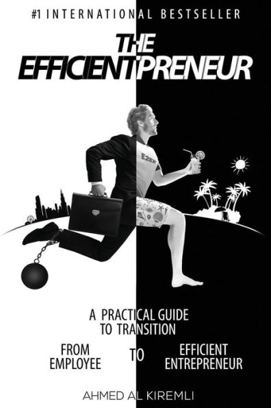 The Efficientpreneur: A Practical Guide to Transition from Employee to Efficient Entrepreneur