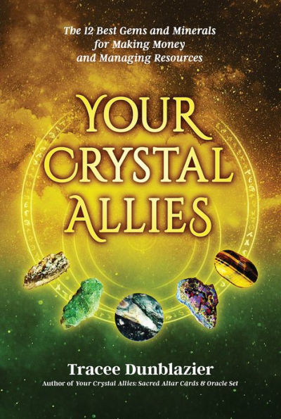 YOUR CRYSTAL ALLIES: The 12 Best Gems & Minerals For Making Money & Managing Resources, Book Three