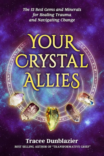 YOUR CRYSTAL ALLIES: The 12 Best Gems & Minerals For Healing Trauma & Navigating Change