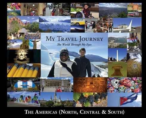 My Travel Journey - The World Through My Eyes: The Americas (North, Central & South)