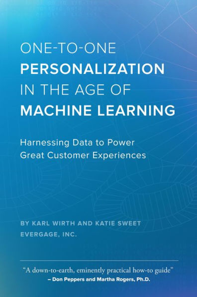 One-to-One Personalization in the Age of Machine Learning: Harnessing Data to Power Great Customer Experiences