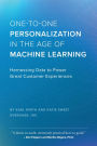 One-to-One Personalization in the Age of Machine Learning: Harnessing Data to Power Great Customer Experiences