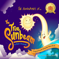 Title: The Adventures of The True Sunbeam: A Family Keepsake Story Book, Author: Mark Olmstead