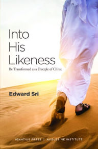 Title: Into His Likeness: Be Transformed as a Disciple of Christ, Author: Edward Sri