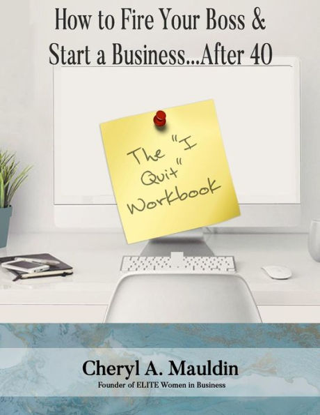 The I Quit Workbook: How to Fire Your Boss and Start a Business After 40 Workbook