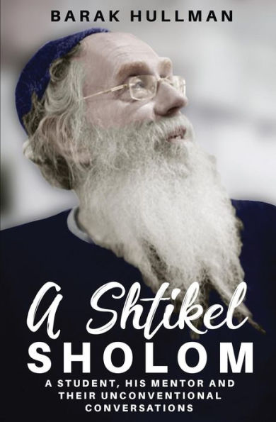 A Shtikel Sholom: A Student, His Mentor and Their Unconventional Conversations