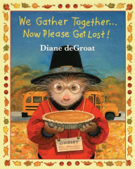 Title: We Gather Together...: Now Please Get Lost!, Author: Diane deGroat