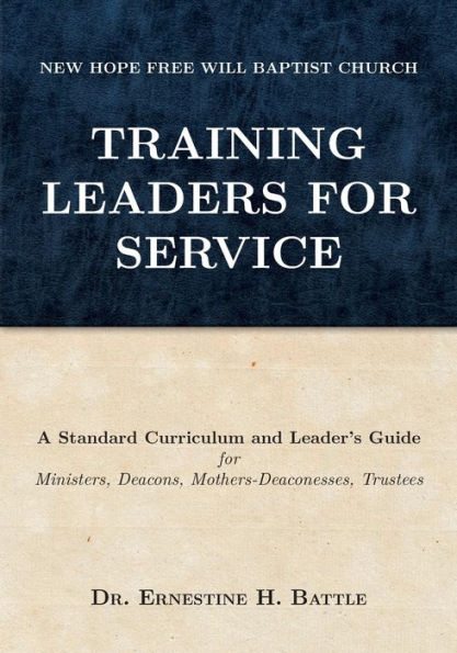 Training Leaders For Service: A Standard Curriculum and Leader's Guide for Ministers, Deacons, Mothers-Deaconesses, Trustees